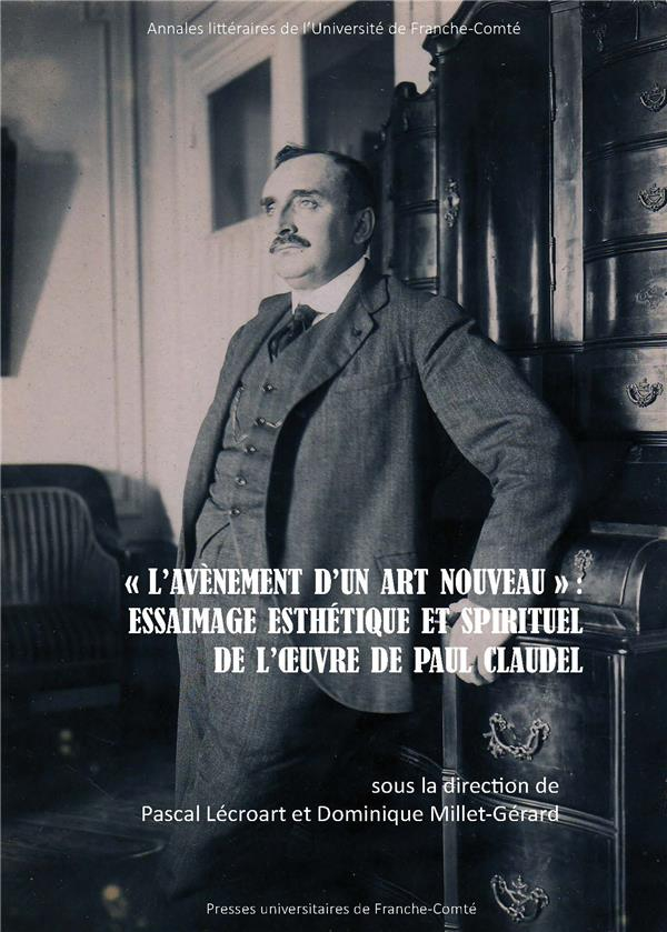 L'avènement d'un art nouveau : Essaimage esthétique et spirituel de l'oeuvre de Paul Claudel