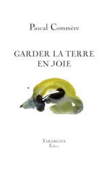 Garder la terre en joie - pascal commere