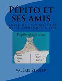 Pépito et ses amis: Cahier de lecture pour lire et apprendre à lire