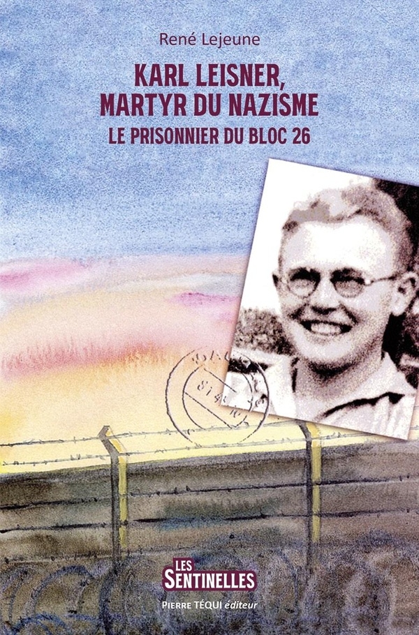 Karl Leisner, martyr du nazisme: Le prisonnier du Bloc 26