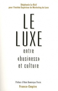 Le luxe, entre business et culture : Evolutions, actualité et perspectives d'un modèle français