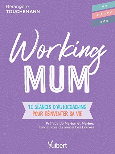 Working mum: 10 séances d'autocoaching pour réinventer sa vie (2020)
