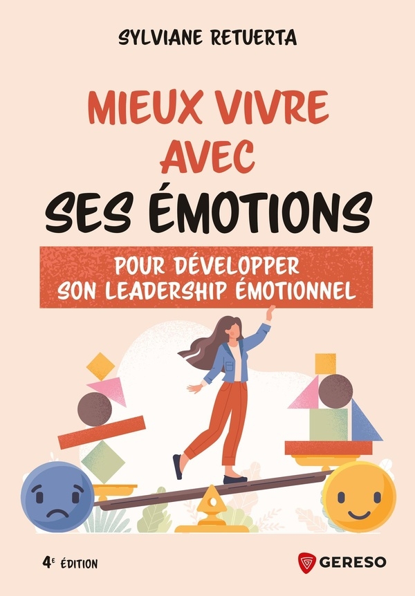 Mieux vivre avec ses émotions: Comment développer son leadership émotionnel