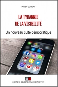 La tyrannie de la visibilité: Un nouveau culte démocratique