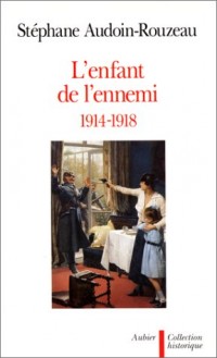 L'enfant de l'ennemi (1914-1918) : Viol, avortement, infanticide pendant le Garnde Guerre