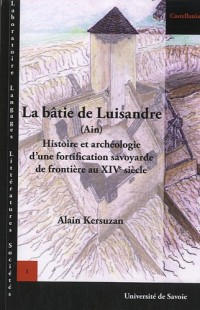 La bâtie de Luisandre (Ain) : Histoire et archéologie d'une fortfication savoyarde de frontière au XIVe siècle