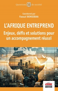 L'Afrique entreprend : enjeux, défis et solutions pour un accompagnement réussi