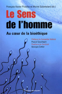 Le Sens de l'homme : Au coeur de la bioéthique Contribution au débat démocratique