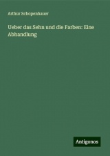 Ueber das Sehn und die Farben: Eine Abhandlung