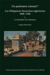 Un parlement colonial ? Les Délégations financières algériennes 1898-1945 : Tome 2, Le déséquilibre des réalisations