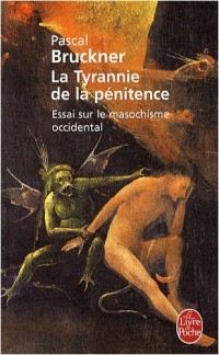 La Tyrannie de la pénitence : Essai sur le masochisme occidental