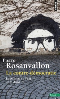 La contre-démocratie. La politique à l'âge de la défiance