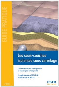 Les sous-couches isolantes sous carrelage : Mise en oeuvre sous carrelage scellé ou sous chape et carrelage collé, En application des NF DTU 52.10, NF DTU 26.2 et NF DTU 52.1