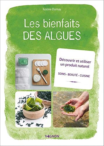 Les bienfaits des algues : Découvrir et utiliser un produit naturel
