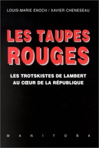 Les Taupes rouges : Les Trotskistes de Lambert au coeur de la République