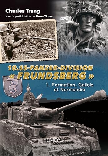 10.ss-panzer-division frundsberg tome 1: 1. Formation, Galicie et Normandie