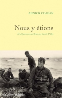 Nous y étions : 18 vétérans racontent heure par heure le D-Day (Document français)