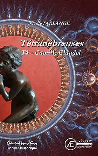 Tétranébreuses T4 - Camille Claudel