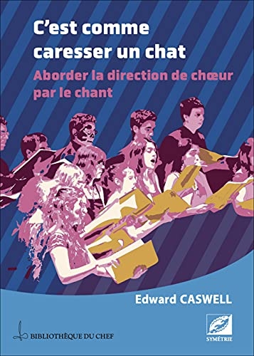 C'est comme caresser un chat : aborder la direction de choeur par le chant