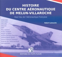 Histoire du Centre aéronautique de Melun-Villaroche - 2ème édition: Essais et prototypes de l'Aviation française (ex code EAN 13 9782867391477)