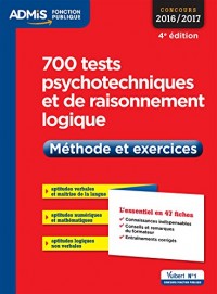 700 tests psychotechniques et de raisonnement logique - Méthode et exercices - L'essentiel en 47 fiches - Concours 2016-2017