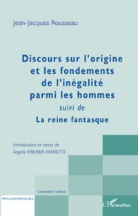 Discours sur l'origine et les fondements de l'inégalité parmi les hommes suivi de La reine fantasque