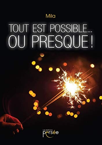 TOUT EST POSSIBLE... OU PRESQUE!