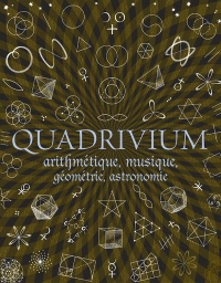 Quadrivium - Arithmetique, Musique, Géometrie, Astronomie