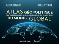 Atlas géopolitique du monde global: 100 cartes pour comprendre un monde chaotique