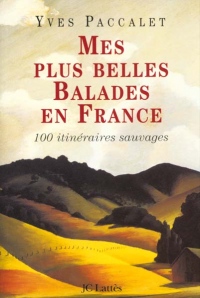 Mes plus belles balades en France: 100 promenades sauvages