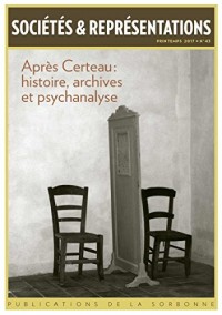 Après Certeau : histoire, archives et psychanalyse: Printemps 2017-N°43