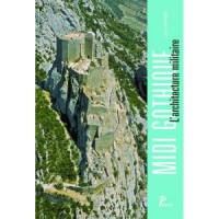 Languedoc-Roussillon gothique : L'architecture militaire de Carcassonne à Perpignan