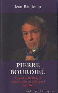 Pierre Bourdieu : Quand l'intelligence entrait enfin en politique ! (1982-2002)