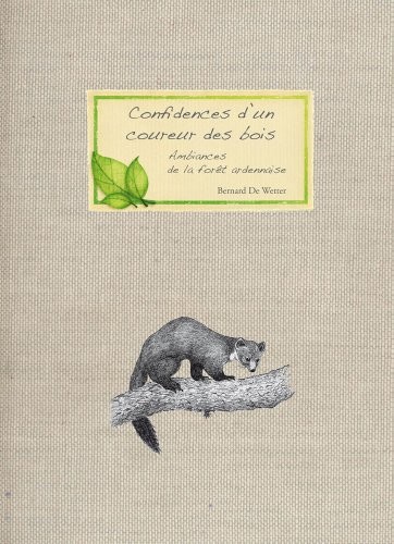 Confidences d’un coureur des bois : Carnet d'ambiances de la forêt ardennaise