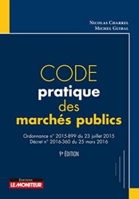 Code pratique des marchés publics: Ordonnance nº2015-899 du 23 juillet 2015 - Décret nº2016-360 du 25 mars 2016