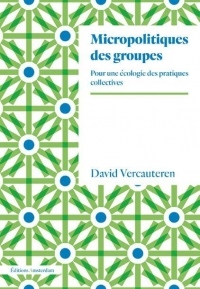 Micropolitiques des groupes: Pour une écologie des pratiques collectives