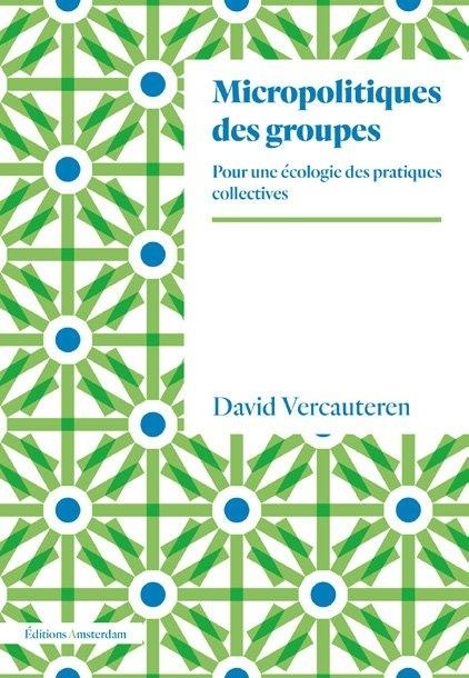 Micropolitiques des groupes: Pour une écologie des pratiques collectives