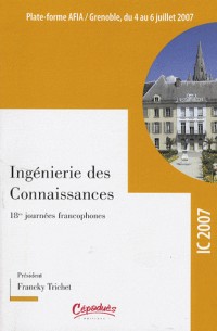 Actes de la conférence IC 2007 : 18e Journées Francophones d'Ingénierie des Connaissances, Grenoble, 4-6 juillet 2007