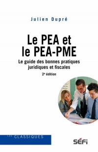Le PEA et le PEA-PME le guide des bonnes pratiques juridiques et fiscales 3e édition