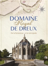Domaine royal de Dreux: De la forteresse à la nécropole