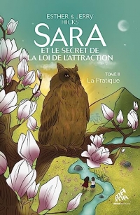 Sara et le secret de la loi de l’attraction Tome 2 : La Pratique: Tome 2 : La Pratique