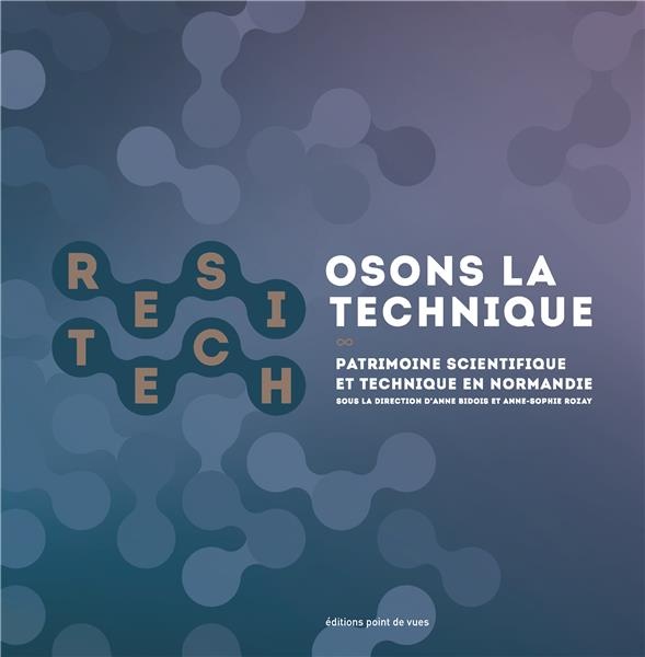 Osons la technique : 28 portraits d'instruments scientifiques et techniques commentés par des historiens