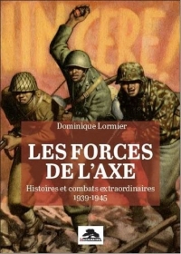 Les forces de l'axe: Histoires et combats extraordinaires 1939-1945