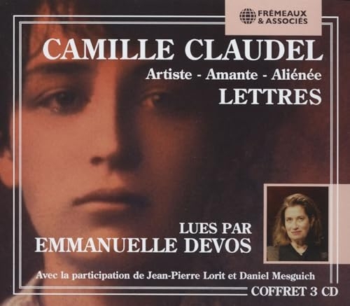 CAMILLE CLAUDEL (1864-1943) ARTISTE - AMANTE - ALIÉNÉE - LETTRES