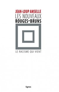 Les nouveaux rouges-bruns : Le racisme qui vient