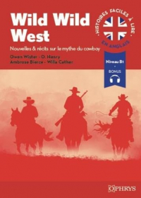 Histoires faciles à lire - Anglais - Wild Wild West - A2-B1: Quatre récits sur le mythe du cowboy