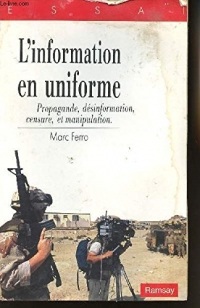 L'information en uniforme : [propagande, desinformation, censure, et manipulation]