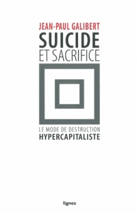 Suicide & sacrifice : Le mode de destruction hypercapitaliste