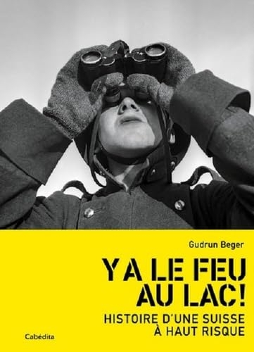 Y a le feu au lac! - Histoire d'une Suisse à haut risque