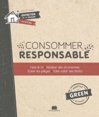 La bible de la consommation responsable : Savoir ce que l'on achète, réaliser des économies, éviter les pièges, trier, recycer, s'alléger